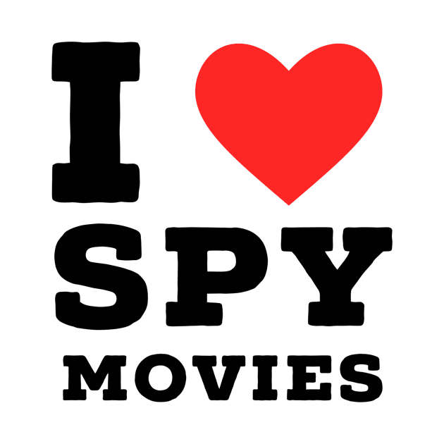 i love spy movie by richercollections