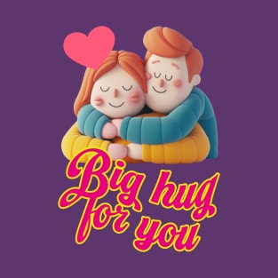 Big hug for you, quote for lovers T-Shirt