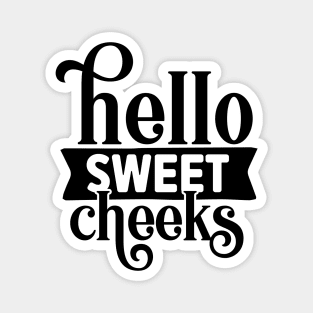 Hello Sweet Cheeks Magnet