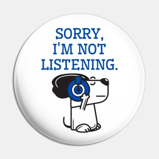 Sorry, I am not listening. Pin