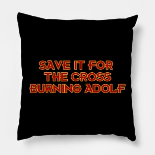 Save it for the Cross Burning Adolf Pillow