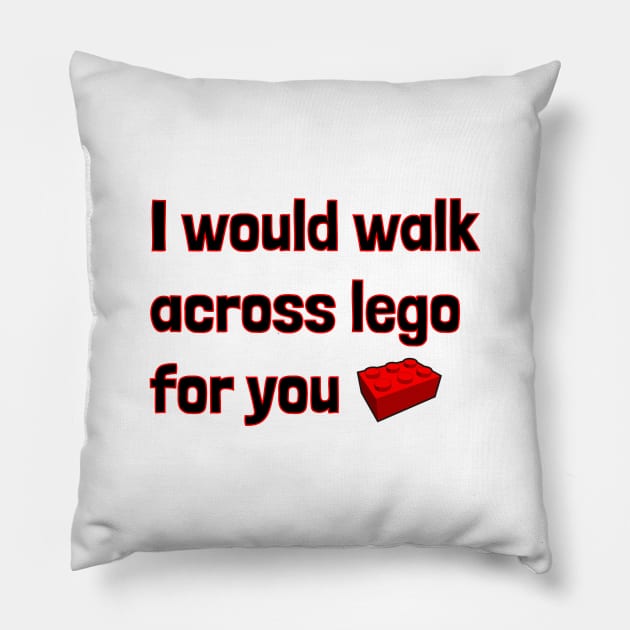 I would walk across lego for you Pillow by BSquared