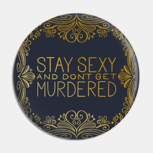 Stay Sexy and Don’t Get Murdered Art Deco Pin