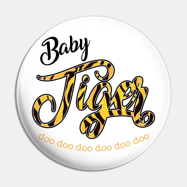 Baby Tiger - doo doo doo Pin by MandaTshirt