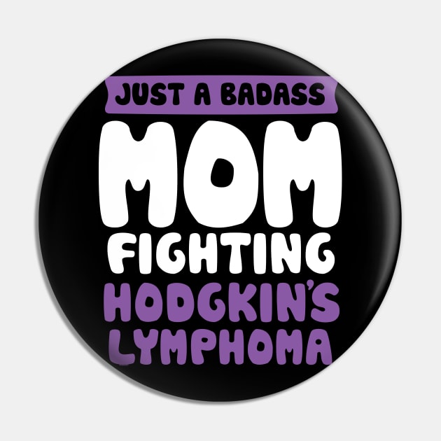 Badass Mom Fighting Hodgkins Lymphoma Quote Funny Gift Pin by jomadado