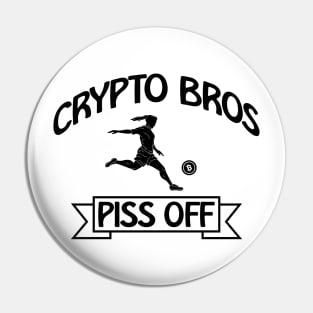 Crypto Bros Piss Off - Anti Cryptocurrency Pin