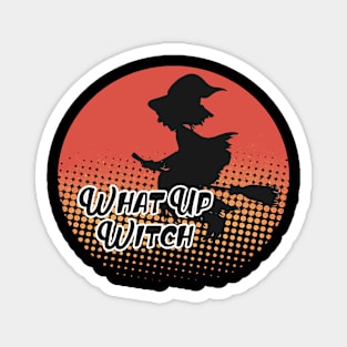 What up Witch funny halloween Magnet