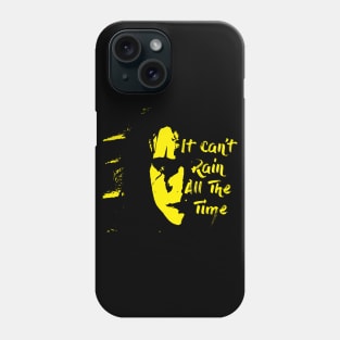 it cant rain all the time Phone Case