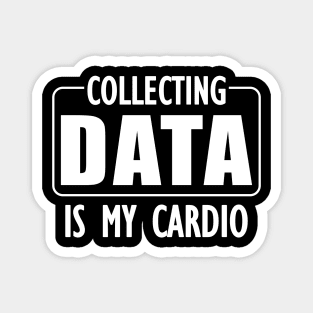 Data Analyst - Collecting Data is my Cardio w Magnet