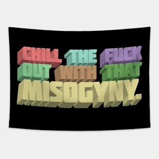 Chill The F*ck Out With That Misogyny - Typographic Statement Apparel Tapestry