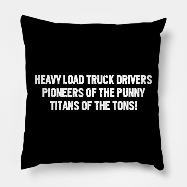 Heavy Load Truck Drivers Pioneers of the Punny Pillow by trendynoize