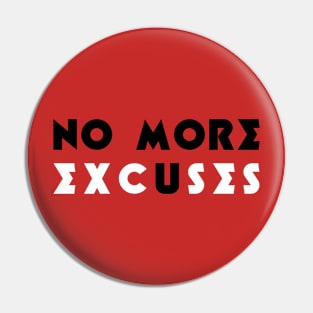 No More Excuses (B&W) Pin