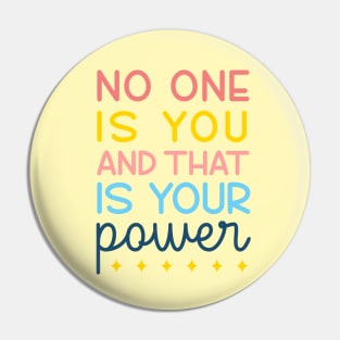 No One Is You And That's Your Power Pin