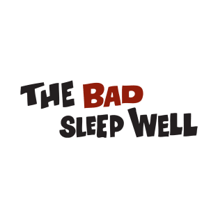 THE BAD SLEEP WELL T-Shirt