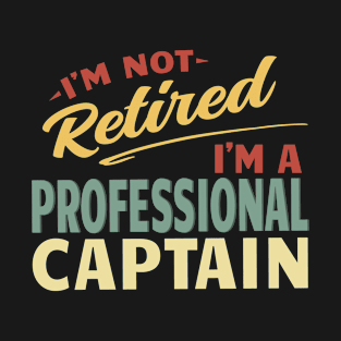 Captain Shirts For Men Funny Fathers Day Retired Captain I'm Not Retired I'm A Professional Captain T-Shirt