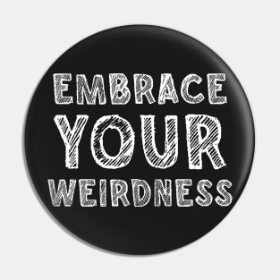 Embrace your weirdness Pin