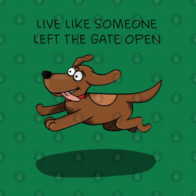 Live like someone left the gate open by FrancisMacomber