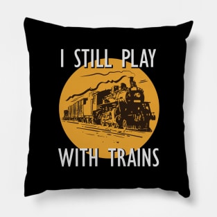 I Still Play With Trains Pillow