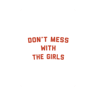 Don't Mess With The Girls T-Shirt