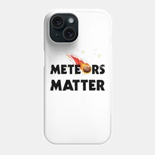 Meteors Matter Phone Case