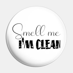 Smell Me I'M Clean Pin