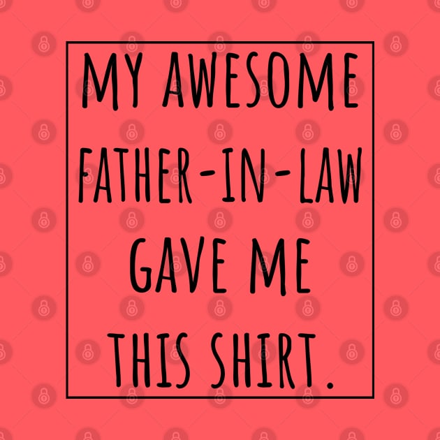 My Awesome Father-in-Law gave me this shirt. by VanTees