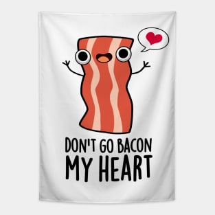 Don't Go Bacon My Heart Funny Bacon Food Pun Tapestry