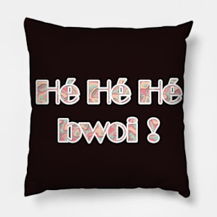 Hé Hé Hé Bwoi Pillow