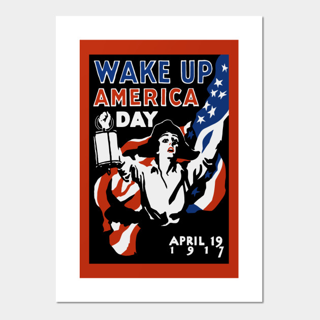 Wake Up America Day Wwi Propaganda Patriotism Posters And