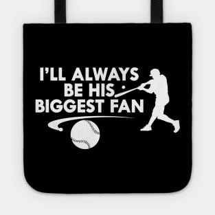 Baseball Fan - I'll always be his biggest fan Tote