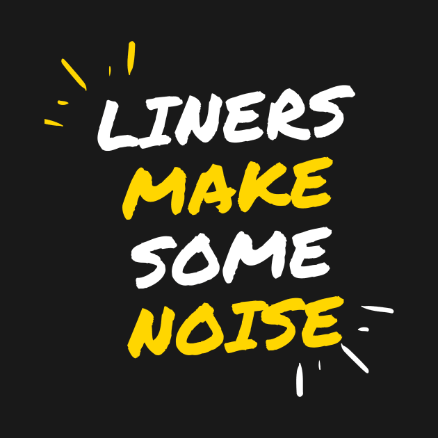 Liners make some noise! by Closer T-shirts