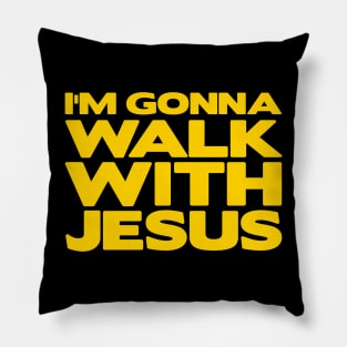 I'm Gonna Walk With Jesus Pillow