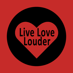 Live Love Louder Initiative - Official #LiveLoveLouder T-Shirt