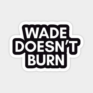 Wade Doesnt Burn Magnet