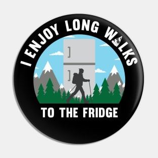 I enjoy long walks to the fridge Pin