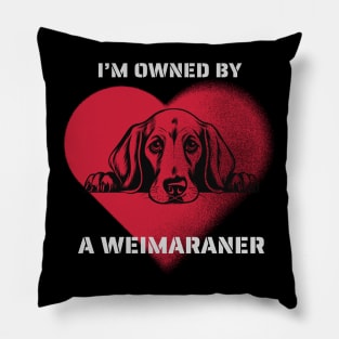 I am Owned by a Weimaraner Gift for Weimaraner Lovers Pillow