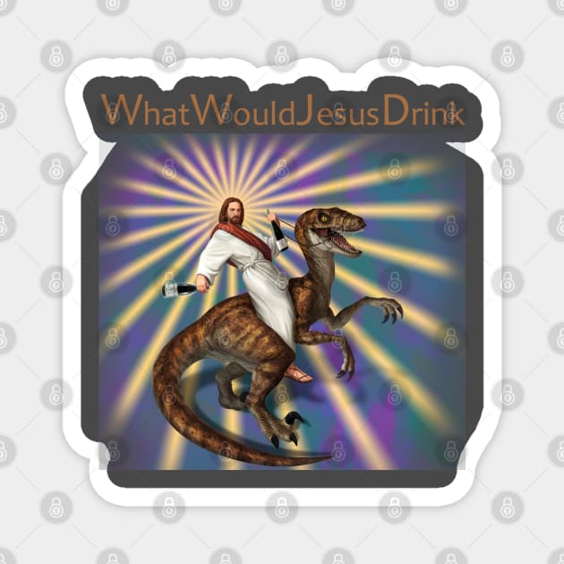 What Would Jesus Drink Magnet by Sommo_happiens