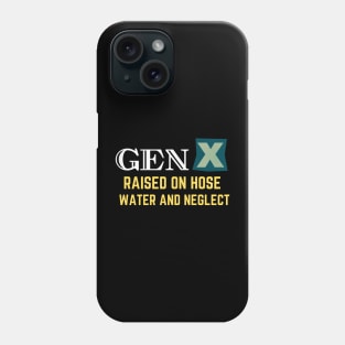 GEN X raised on hose water and neglect Phone Case