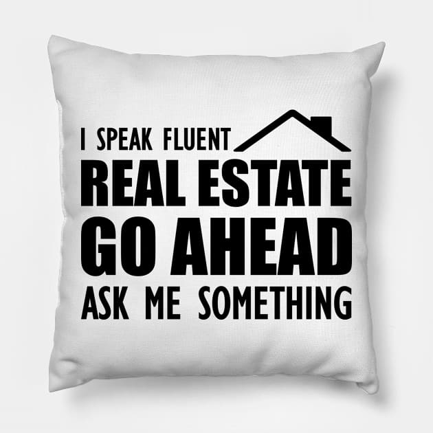 Real Estate - I speak fluent real estate go ahead ask me something Pillow by KC Happy Shop