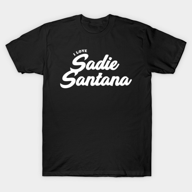 I Love Sadie Santana Sadie Santana Camiseta Teepublic Mx