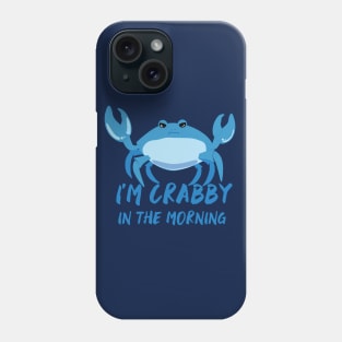 I am Crabby in the mornings Phone Case