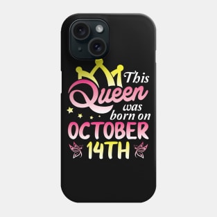 Happy Birthday To Me You Nana Mommy Aunt Sister Wife Daughter This Queen Was Born On October 14th Phone Case