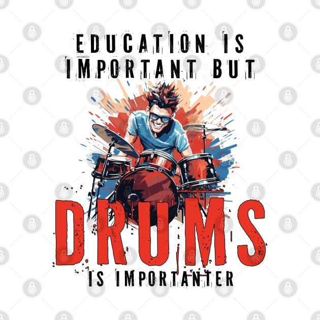 Education Is Important But Drums Is Importanter Funny by PaulJus