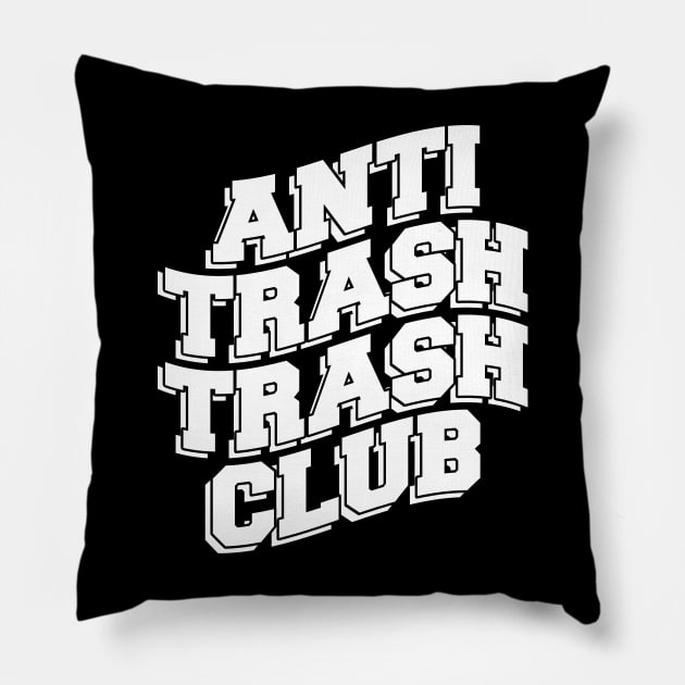 ANTI TRASH TRASH CLUB Pillow by Ajiw