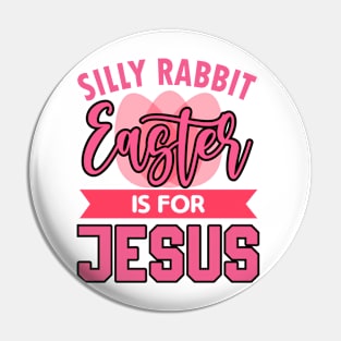 Silly Rabbit Easter Is For Jesus Easter Day Pin