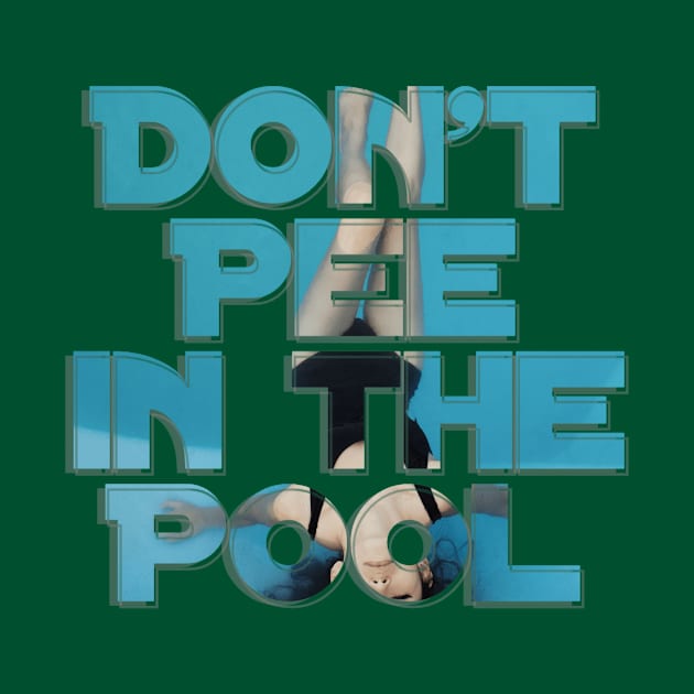 Don't Pee in the Pool by afternoontees