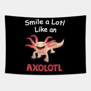 Smile A Lot Like An Axolotl - Axolotl Lover Tapestry