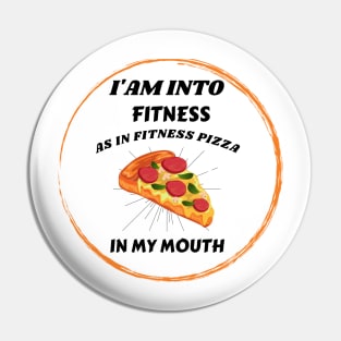 I'am into fitness Pizza Fitness in my mouth Funny Pin