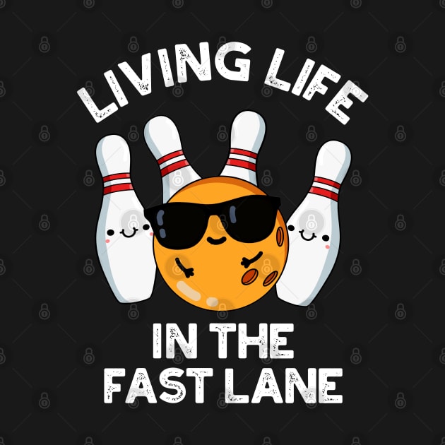 Living Life In The Fast Lane Cute Bowling Pun by punnybone