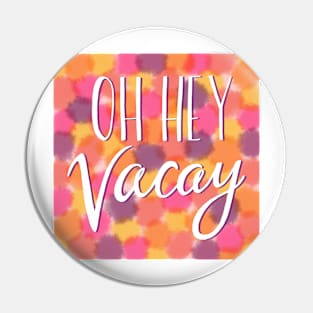 Oh Hey Vacay Pin